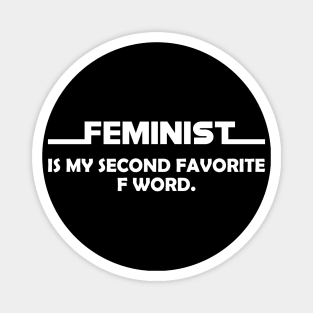 Feminist is my second favorite F word. Magnet